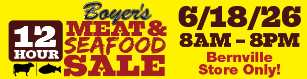 Boyer's 12 Hour Meat & Seafood Sale - 6/18/26 - 8AM-8PM- Bernville Store Only