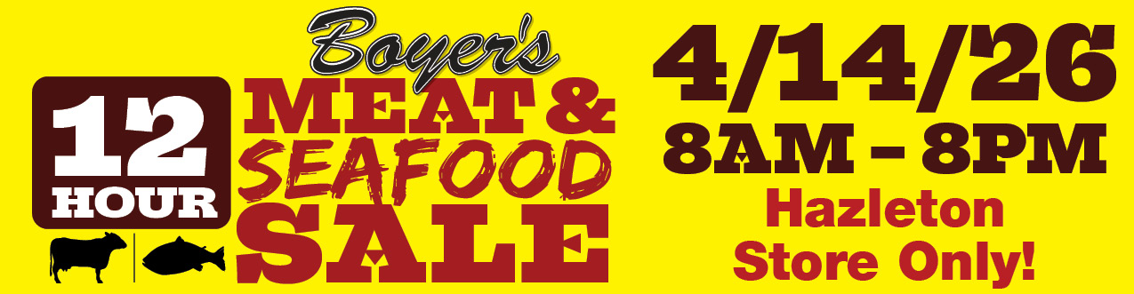 Boyer's 12 Hour Meat & Seafood Sale - 4/14/26 - 8AM-8PM- Hazleton Store Only