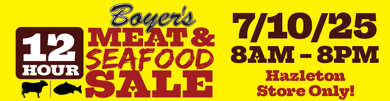 Boyer's 12 Hour Meat & Seafood Sale - 7/10/25 - 8AM-8PM- Hazleton Store Only