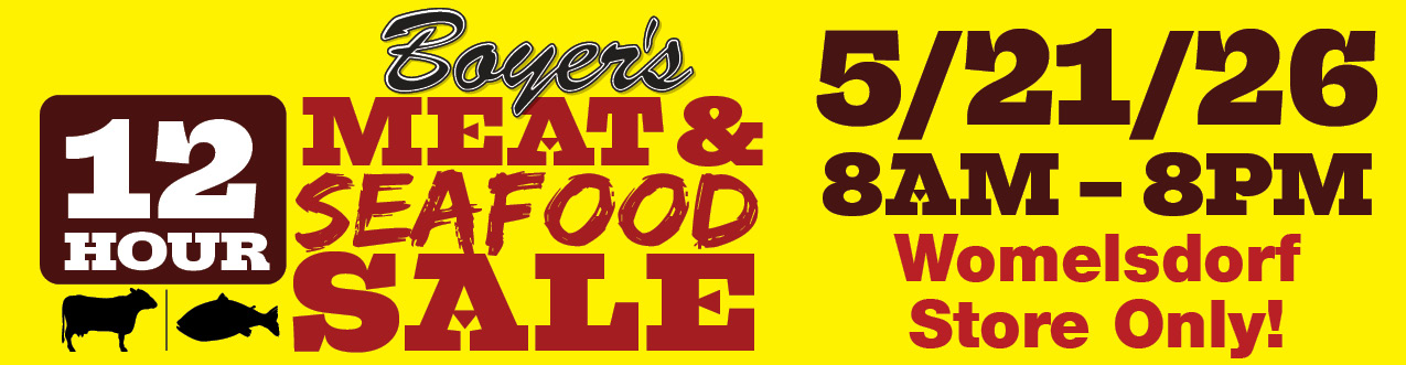 Boyer's 12 Hour Meat & Seafood Sale - 5/21/26 - 8AM-8PM- Womelsdorf Store Only